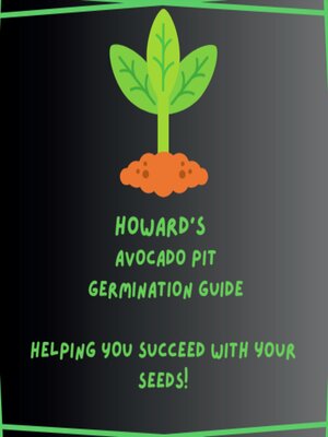 cover image of Howard's Avocado Pit Germination Guide